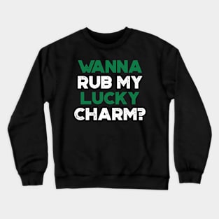 Wanna Rub My Lucky Charm Shamrock Funny St. Patrick's Day Crewneck Sweatshirt